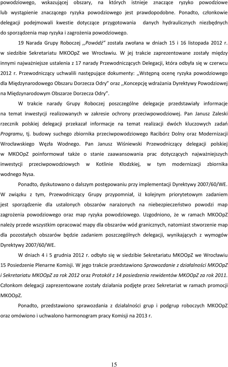 19 Narada Grupy Roboczej,,Powódź została zwołana w dniach 15 i 16 listopada 2012 r. w siedzibie Sekretariatu MKOOpZ we Wrocławiu.