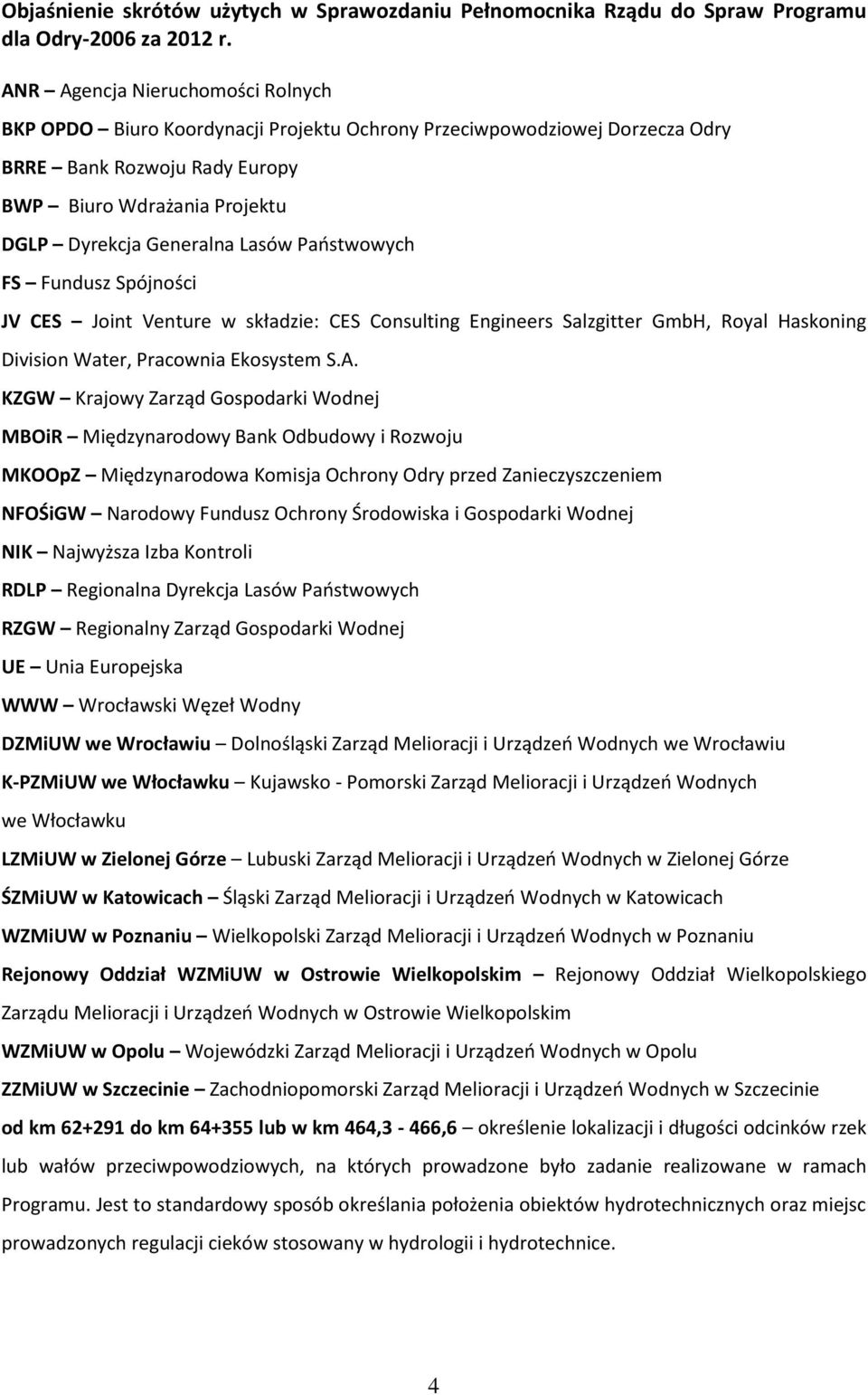 Państwowych FS Fundusz Spójności JV CES Joint Venture w składzie: CES Consulting Engineers Salzgitter GmbH, Royal Haskoning Division Water, Pracownia Ekosystem S.A.