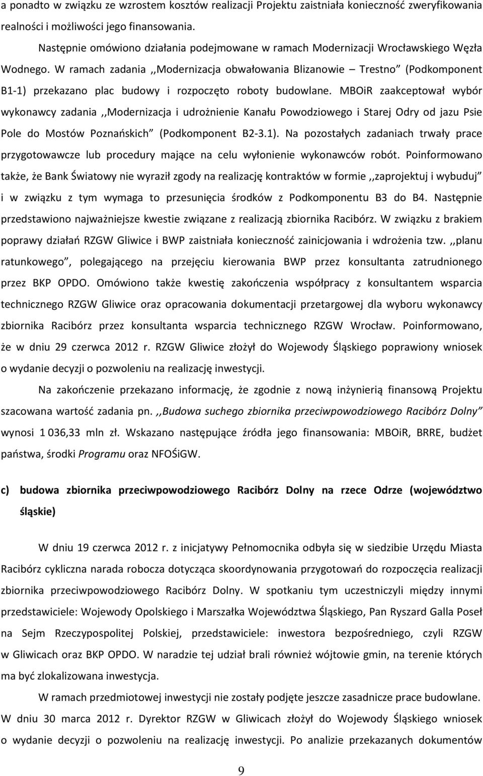 W ramach zadania,,modernizacja obwałowania Blizanowie Trestno (Podkomponent B1-1) przekazano plac budowy i rozpoczęto roboty budowlane.