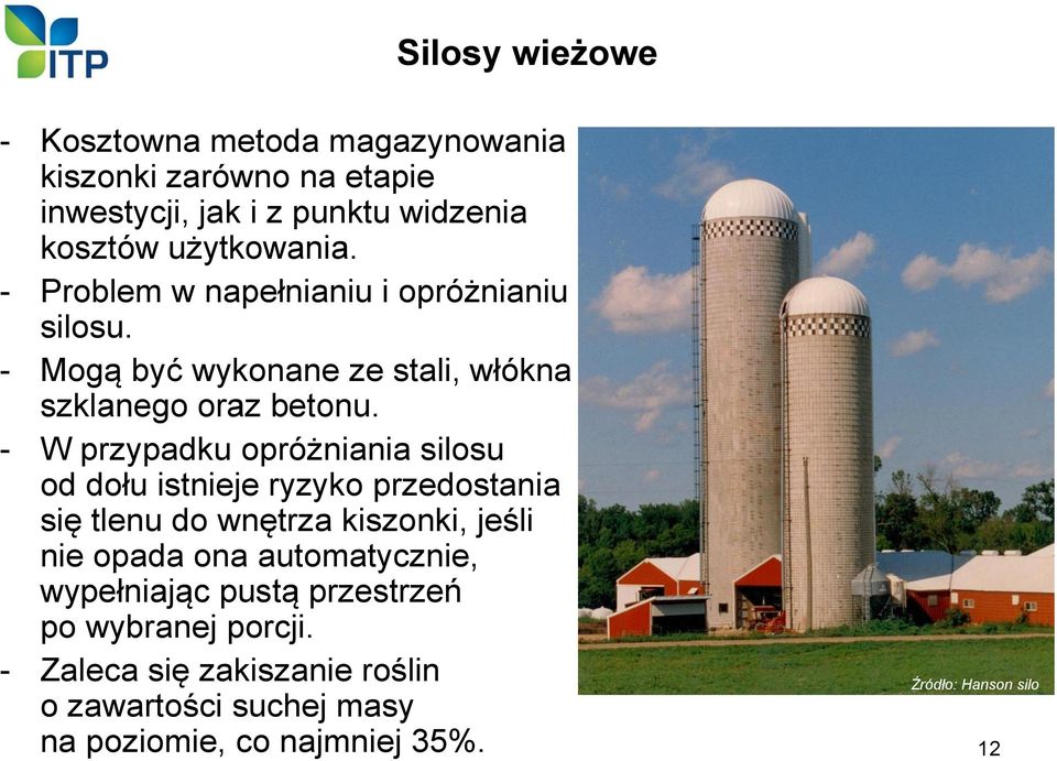 - W przypadku opróżniania silosu od dołu istnieje ryzyko przedostania się tlenu do wnętrza kiszonki, jeśli nie opada ona