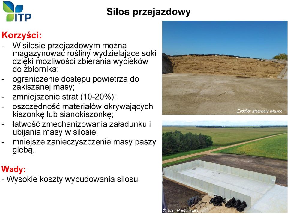 - oszczędność materiałów okrywających kiszonkę lub sianokiszonkę; - łatwość zmechanizowania załadunku i ubijania masy