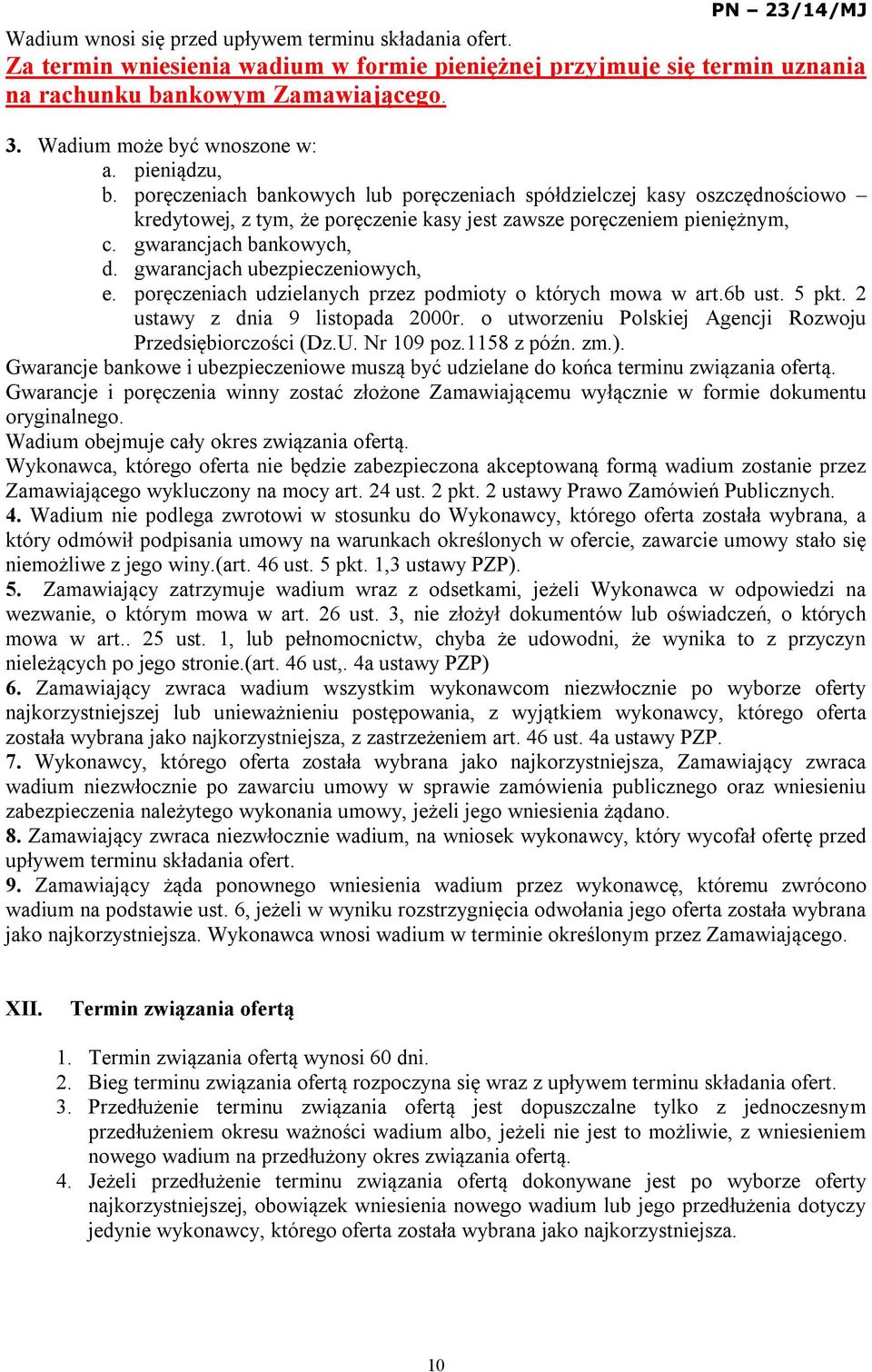 gwarancjach bankowych, d. gwarancjach ubezpieczeniowych, e. poręczeniach udzielanych przez podmioty o których mowa w art.6b ust. 5 pkt. 2 ustawy z dnia 9 listopada 2000r.