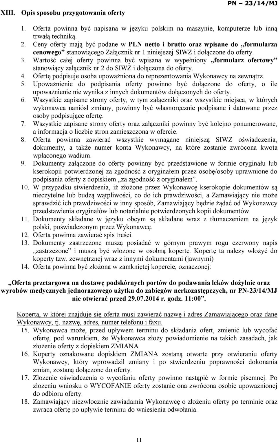 Ofertę podpisuje osoba upoważniona do reprezentowania Wykonawcy na zewnątrz. 5.