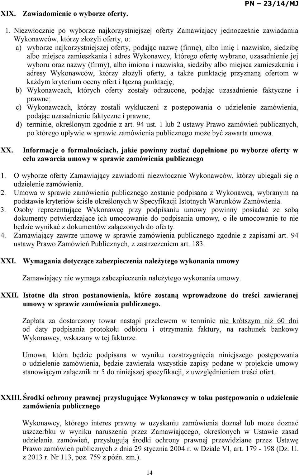 nazwisko, siedzibę albo miejsce zamieszkania i adres Wykonawcy, którego ofertę wybrano, uzasadnienie jej wyboru oraz nazwy (firmy), albo imiona i nazwiska, siedziby albo miejsca zamieszkania i adresy
