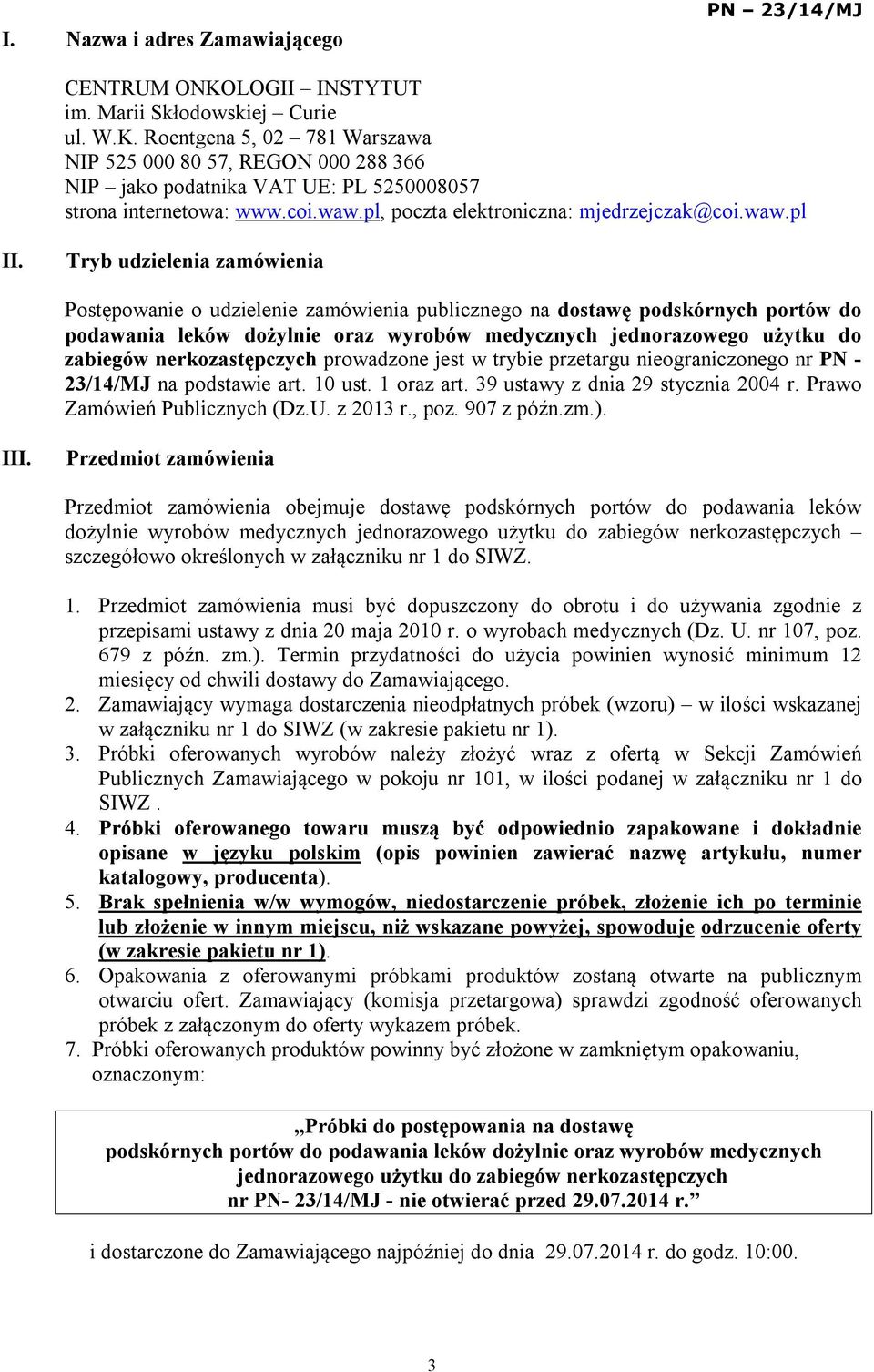 Tryb udzielenia zamówienia Postępowanie o udzielenie zamówienia publicznego na dostawę podskórnych portów do podawania leków dożylnie oraz wyrobów medycznych jednorazowego użytku do zabiegów