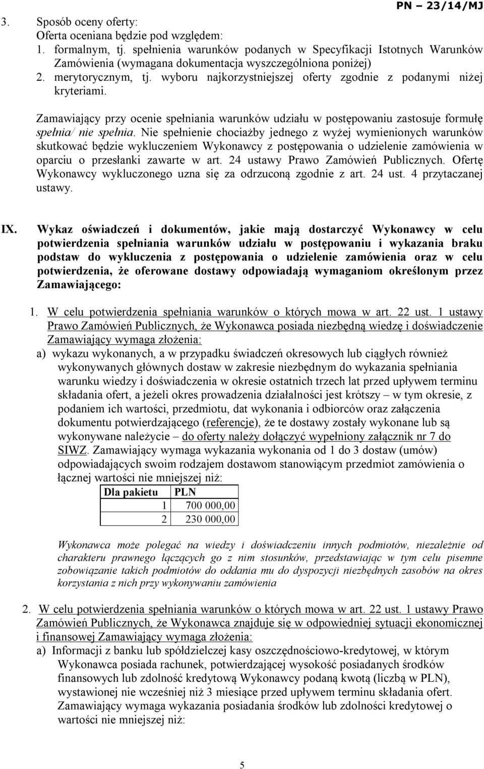 wyboru najkorzystniejszej oferty zgodnie z podanymi niżej kryteriami. Zamawiający przy ocenie spełniania warunków udziału w postępowaniu zastosuje formułę spełnia/ nie spełnia.