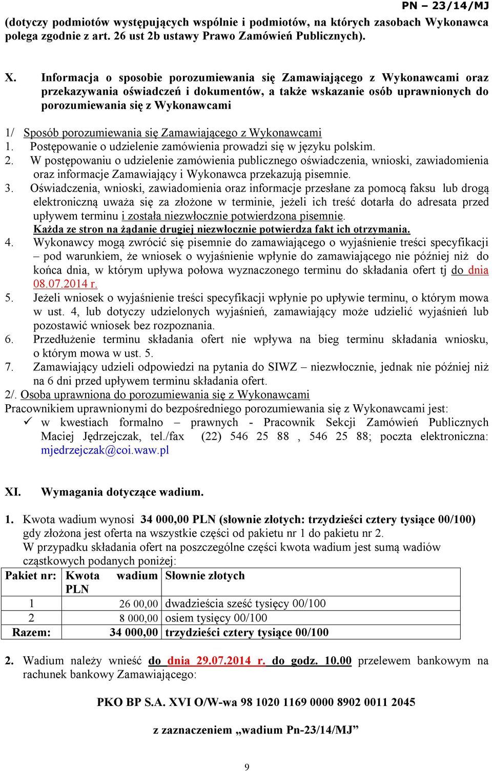 porozumiewania się Zamawiającego z Wykonawcami 1. Postępowanie o udzielenie zamówienia prowadzi się w języku polskim. 2.