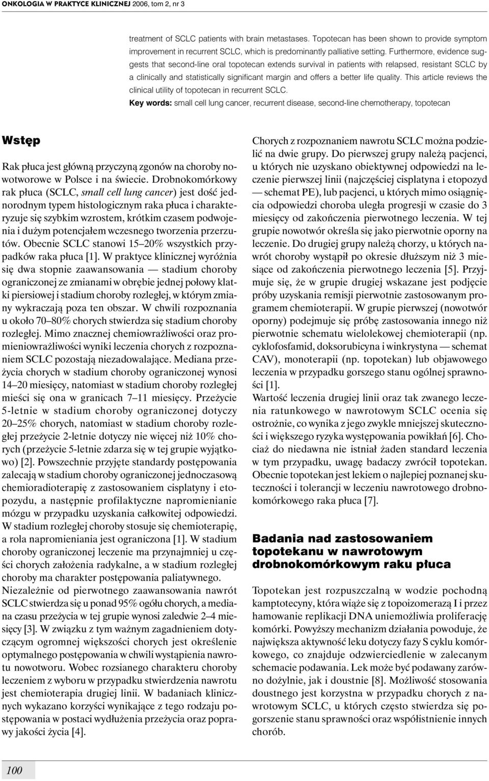 Furthermore, evidence suggests that second-line oral topotecan extends survival in patients with relapsed, resistant SCLC by a clinically and statistically significant margin and offers a better life