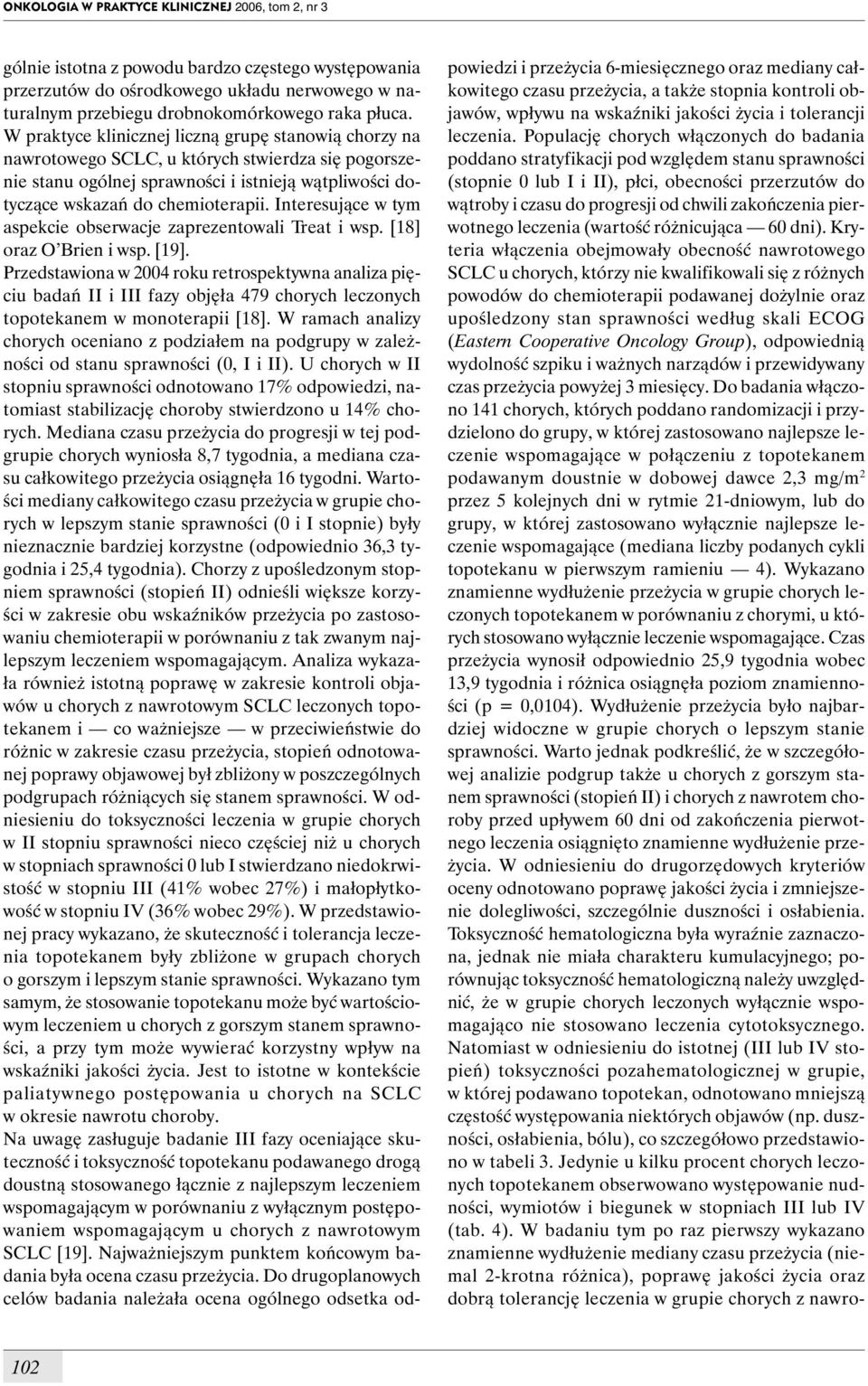 Interesujące w tym aspekcie obserwacje zaprezentowali Treat i wsp. [18] oraz O Brien i wsp. [19].