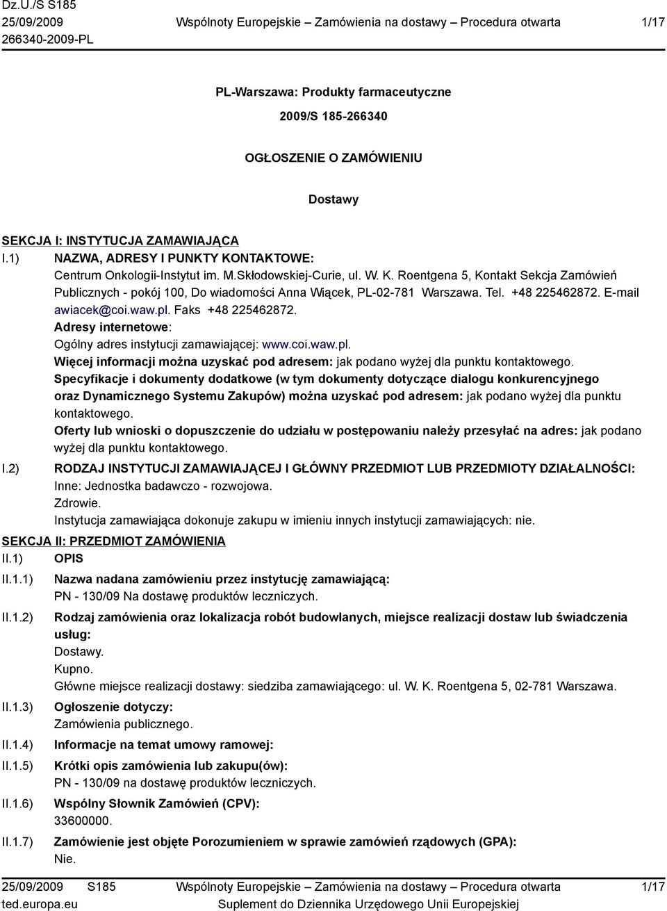 Faks +48 225462872. Adresy internetowe: Ogólny adres instytucji zamawiającej: www.coi.waw.pl. Więcej informacji można uzyskać pod adresem: jak podano wyżej dla punktu kontaktowego.