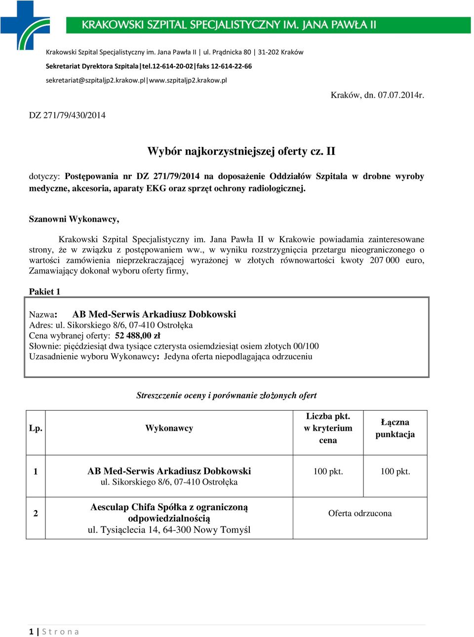 Szanowni, Krakowski Szpital Specjalistyczny im. Jana Pawła II w Krakowie powiadamia zainteresowane strony, że w związku z postępowaniem ww.