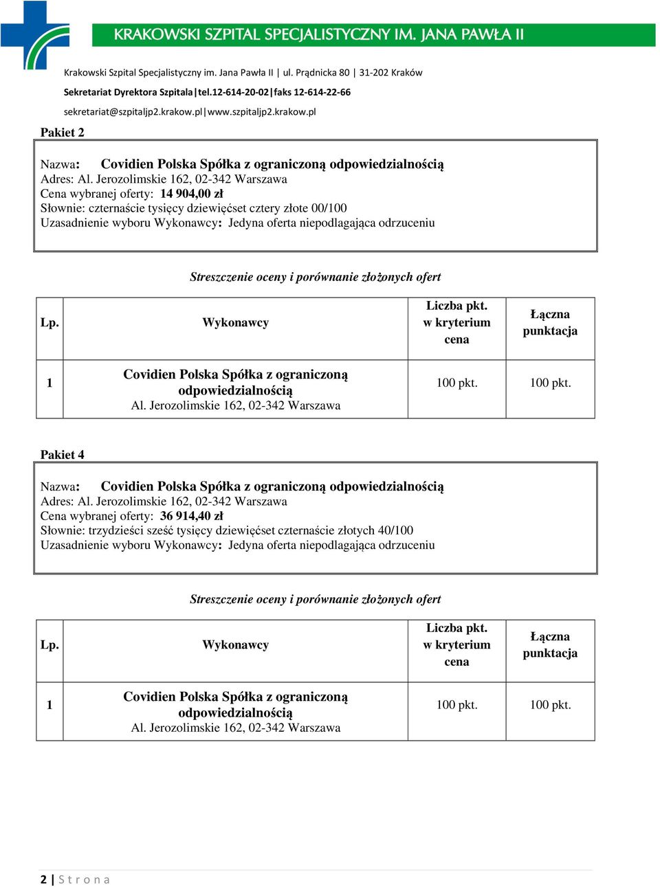 niepodlagająca odrzuceniu Covidien Polska Spółka z ograniczoną Al. Jerozolimskie 62, 02-342 Warszawa Pakiet 4 Nazwa: Covidien Polska Spółka z ograniczoną Adres: Al.