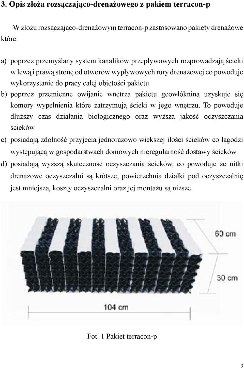 uzyskuje się komory wypełnienia które zatrzymują ścieki w jego wnętrzu.