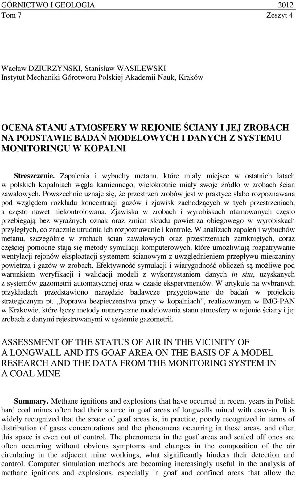 Zapalenia i wybuchy metanu, które miały miejsce w ostatnich latach w polskich kopalniach węgla kamiennego, wielokrotnie miały swoje źródło w zrobach ścian zawałowych.