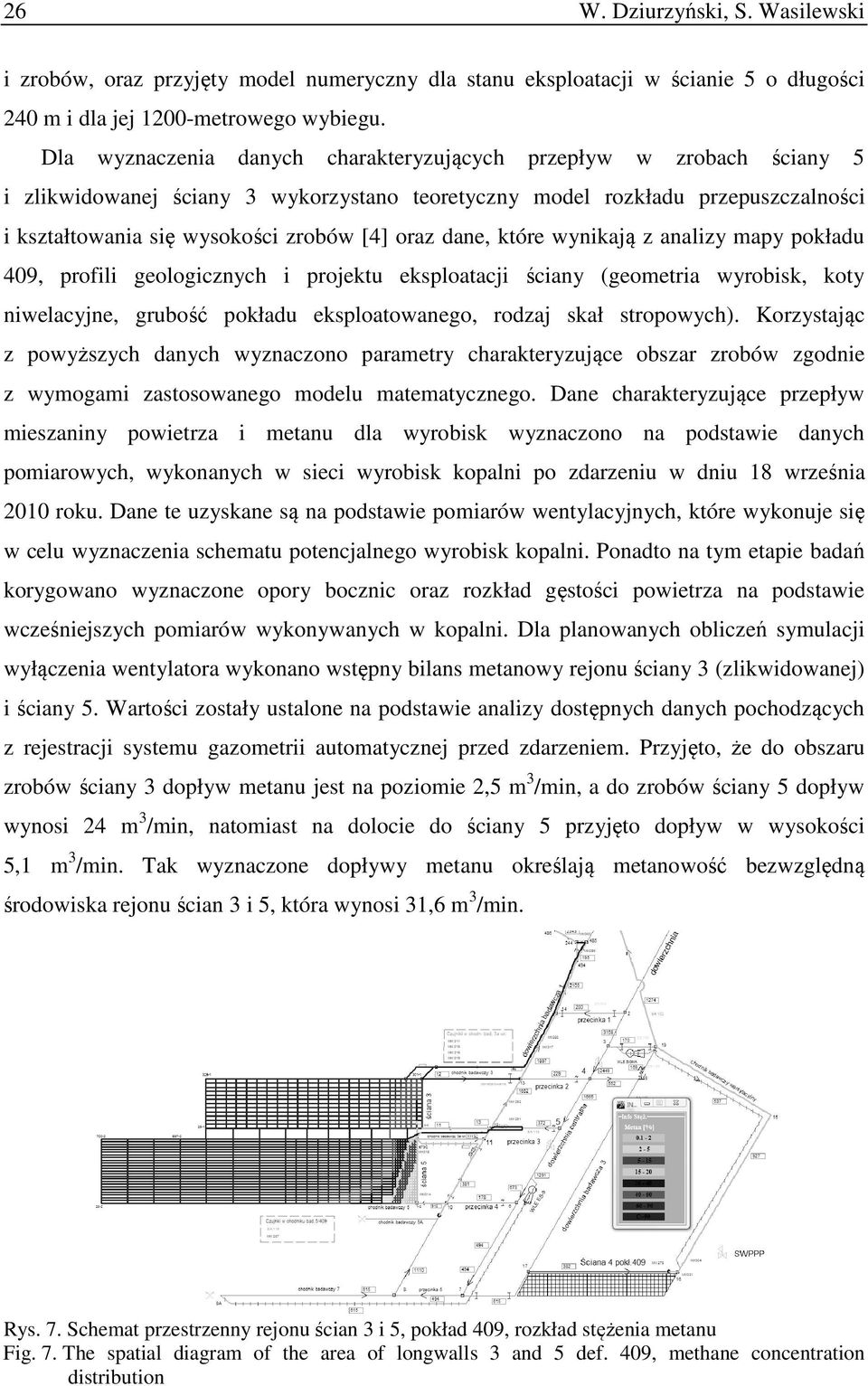 dane, które wynikają z analizy mapy pokładu 409, profili geologicznych i projektu eksploatacji ściany (geometria wyrobisk, koty niwelacyjne, grubość pokładu eksploatowanego, rodzaj skał stropowych).