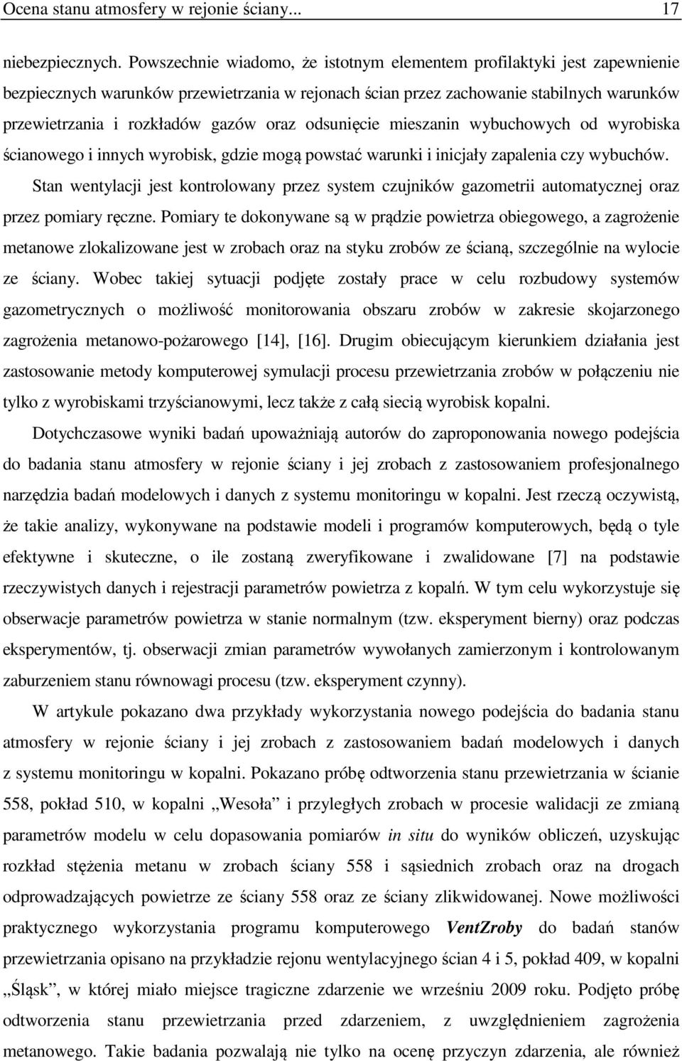 oraz odsunięcie mieszanin wybuchowych od wyrobiska ścianowego i innych wyrobisk, gdzie mogą powstać warunki i inicjały zapalenia czy wybuchów.