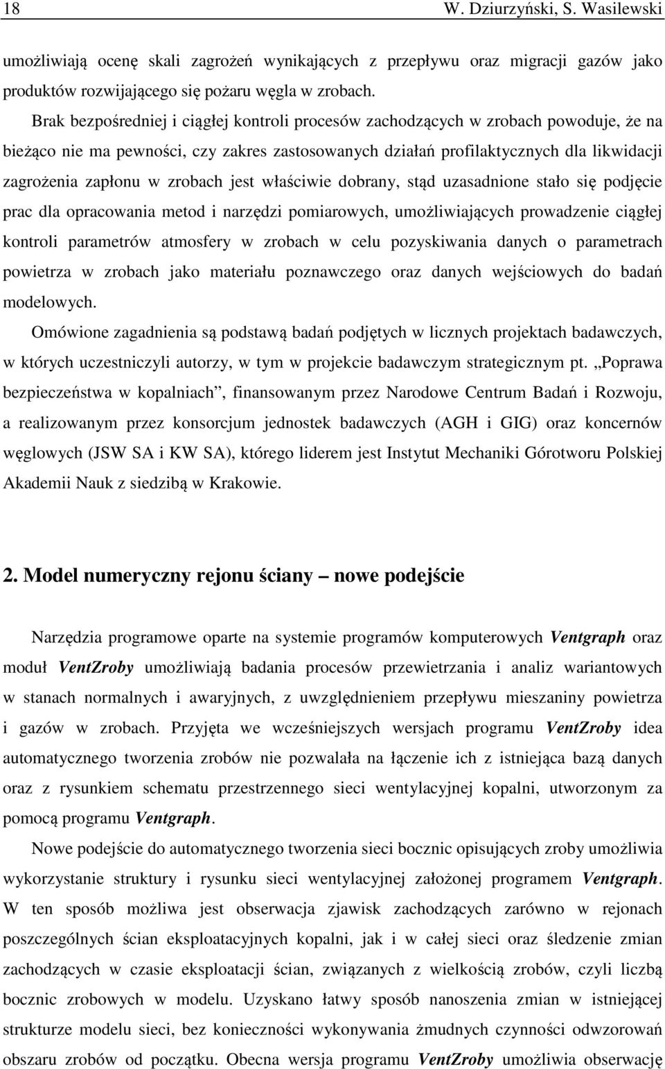 zrobach jest właściwie dobrany, stąd uzasadnione stało się podjęcie prac dla opracowania metod i narzędzi pomiarowych, umożliwiających prowadzenie ciągłej kontroli parametrów atmosfery w zrobach w