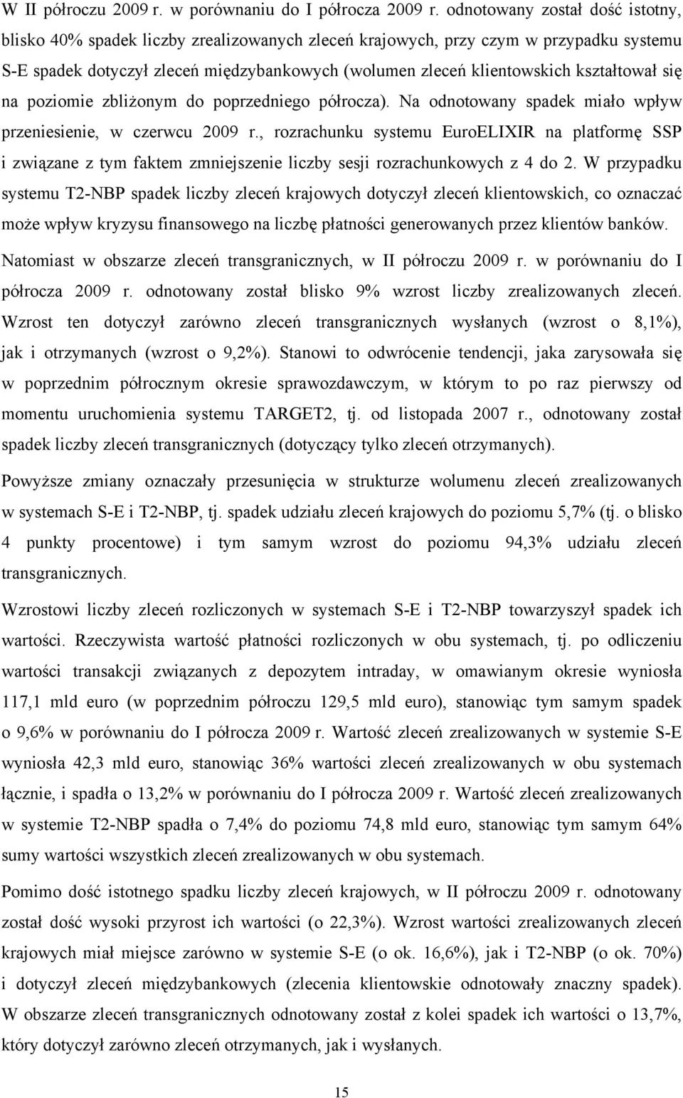 kształtował się na poziomie zbliżonym do poprzedniego półrocza). Na odnotowany spadek miało wpływ przeniesienie, w czerwcu 2009 r.