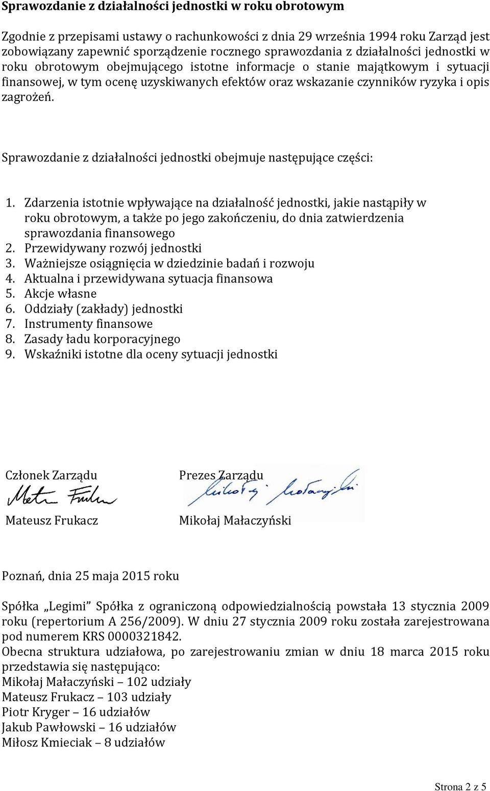 Sprawozdanie z działalności jednostki obejmuje następujące części: 1.