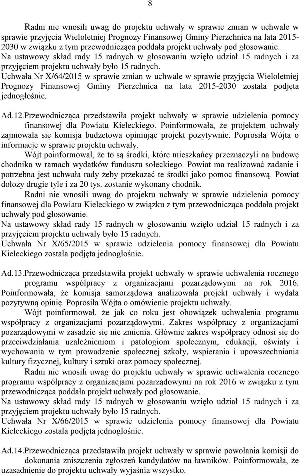 Ad.12.Przewodnicząca przedstawiła projekt uchwały w sprawie udzielenia pomocy finansowej dla Powiatu Kieleckiego.
