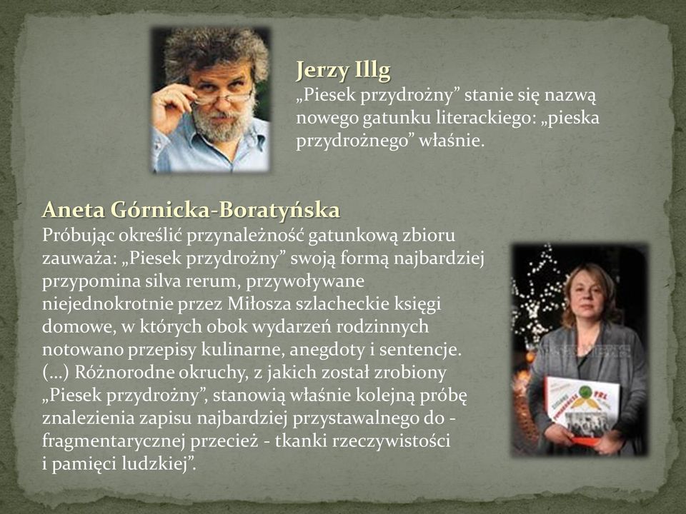 przywoływane niejednokrotnie przez Miłosza szlacheckie księgi domowe, w których obok wydarzeń rodzinnych notowano przepisy kulinarne, anegdoty i sentencje.