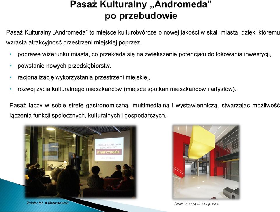 racjonalizację wykorzystania przestrzeni miejskiej, rozwój życia kulturalnego mieszkańców (miejsce spotkań mieszkańców i artystów).