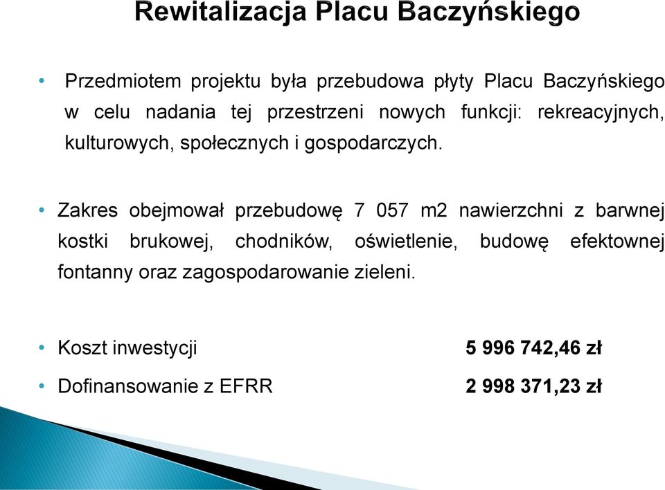 Zakres obejmował przebudowę 7 057 m2 nawierzchni z barwnej kostki brukowej, chodników,