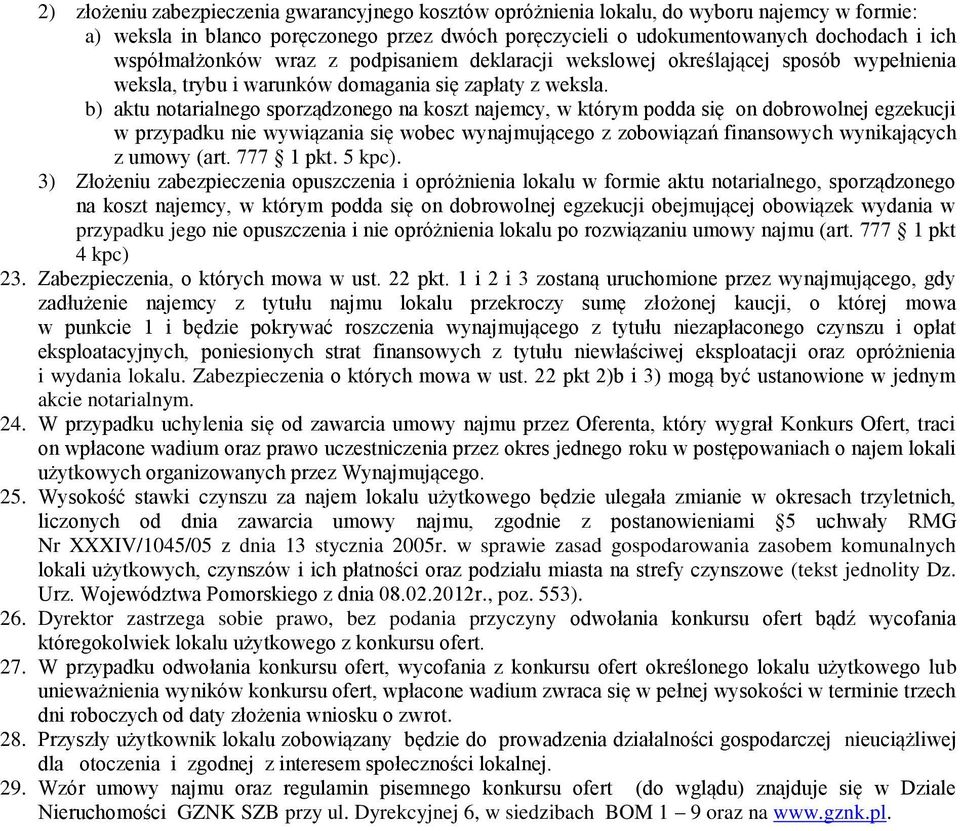 b) aktu notarialnego sporządzonego na koszt najemcy, w którym podda się on dobrowolnej egzekucji w przypadku nie wywiązania się wobec wynajmującego z zobowiązań finansowych wynikających z umowy (art.