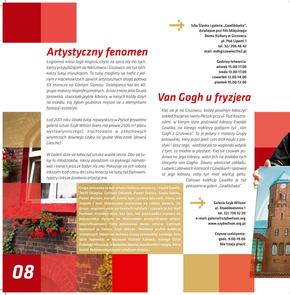grupa malarzy nieprofesjonalnych, dzisio znano jako Grupa Janowska, stworzyła piykne łobrazy, w kierych kożdy dziyń na osiedlu, kaj żyjom grubiorze miyszo sie z elemyntami fantazji i ezoteryki.