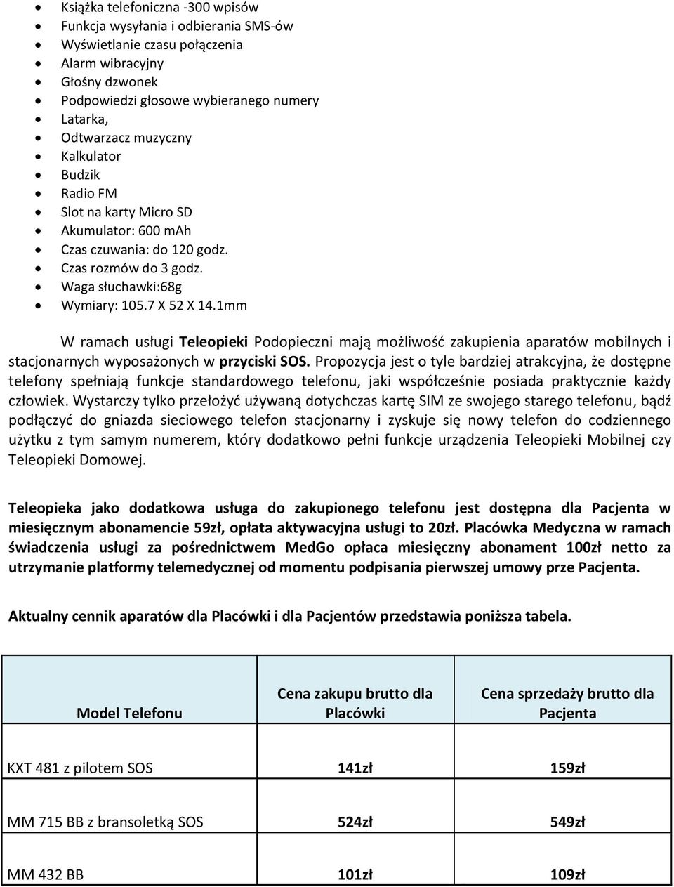 1mm W ramach usługi Teleopieki Podopieczni mają możliwość zakupienia aparatów mobilnych i stacjonarnych wyposażonych w przyciski SOS.