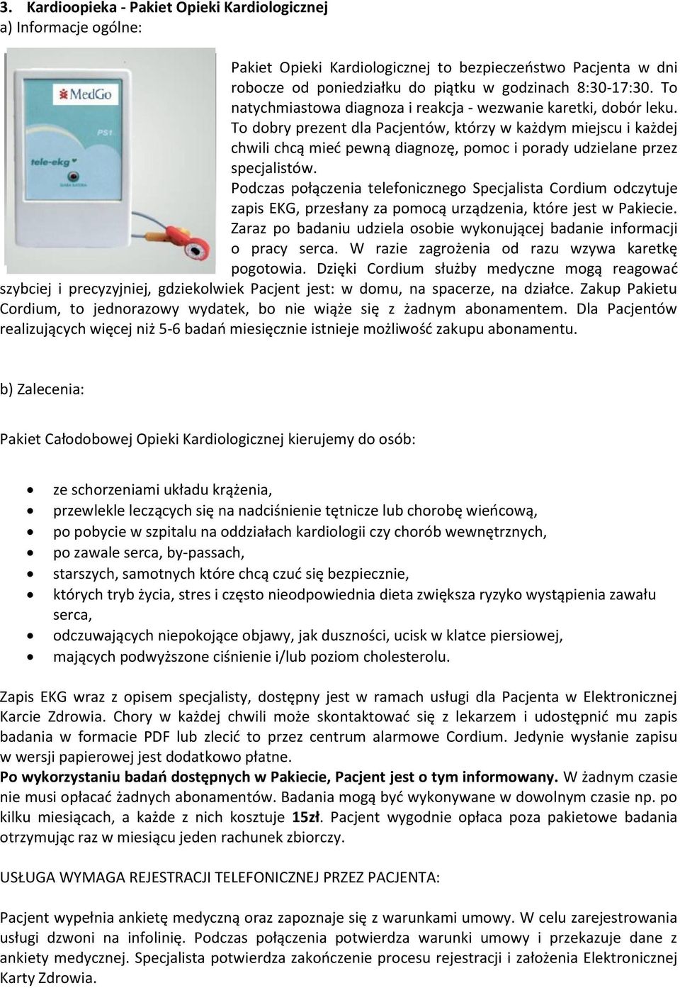 To dobry prezent dla Pacjentów, którzy w każdym miejscu i każdej chwili chcą mieć pewną diagnozę, pomoc i porady udzielane przez specjalistów.