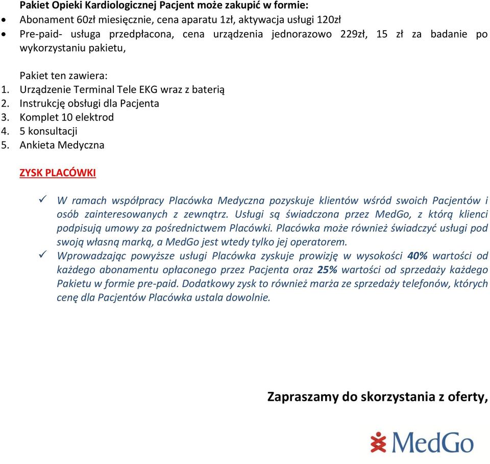 Ankieta Medyczna ZYSK PLACÓWKI W ramach współpracy Placówka Medyczna pozyskuje klientów wśród swoich Pacjentów i osób zainteresowanych z zewnątrz.