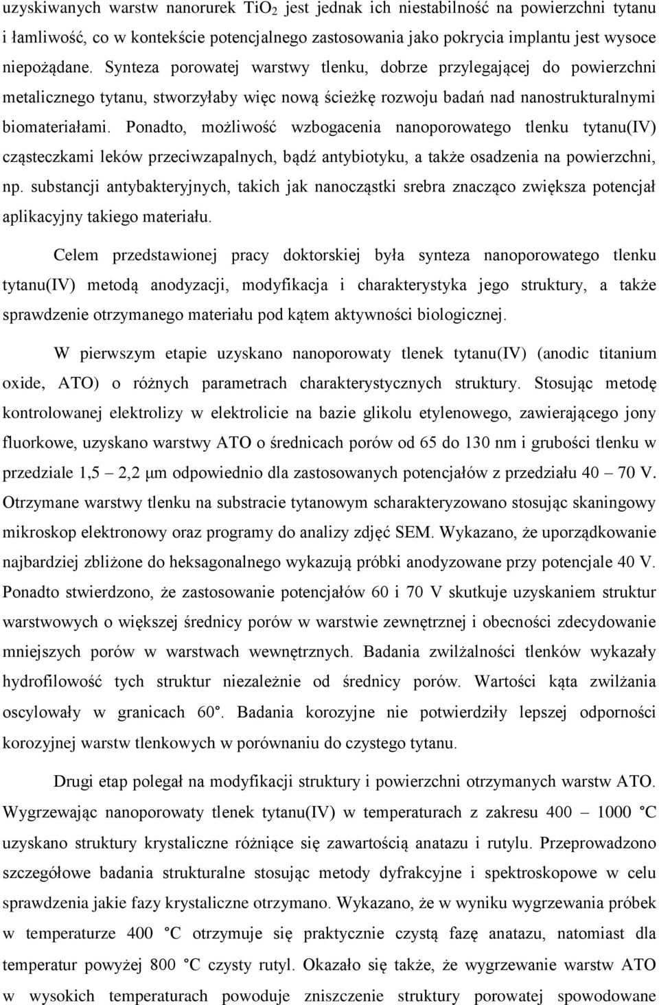 Ponadto, możliwość wzbogacenia nanoporowatego tlenku tytanu(iv) cząsteczkami leków przeciwzapalnych, bądź antybiotyku, a także osadzenia na powierzchni, np.