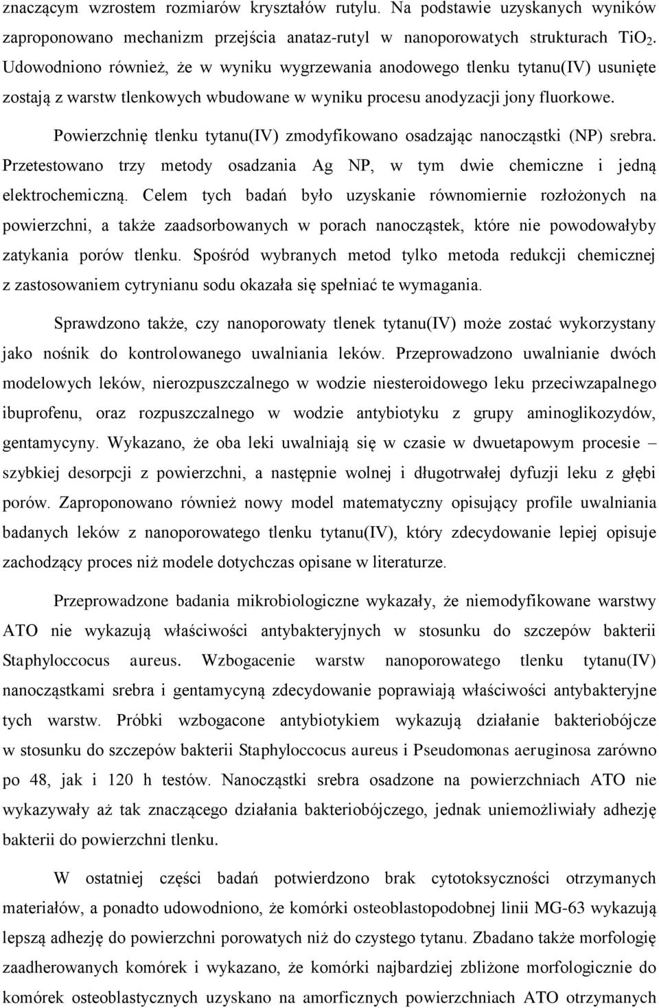 Powierzchnię tlenku tytanu(iv) zmodyfikowano osadzając nanocząstki (NP) srebra. Przetestowano trzy metody osadzania Ag NP, w tym dwie chemiczne i jedną elektrochemiczną.