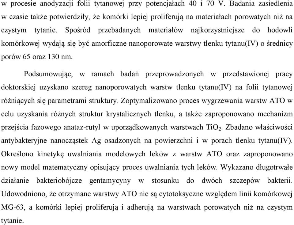 Podsumowując, w ramach badań przeprowadzonych w przedstawionej pracy doktorskiej uzyskano szereg nanoporowatych warstw tlenku tytanu(iv) na folii tytanowej różniących się parametrami struktury.