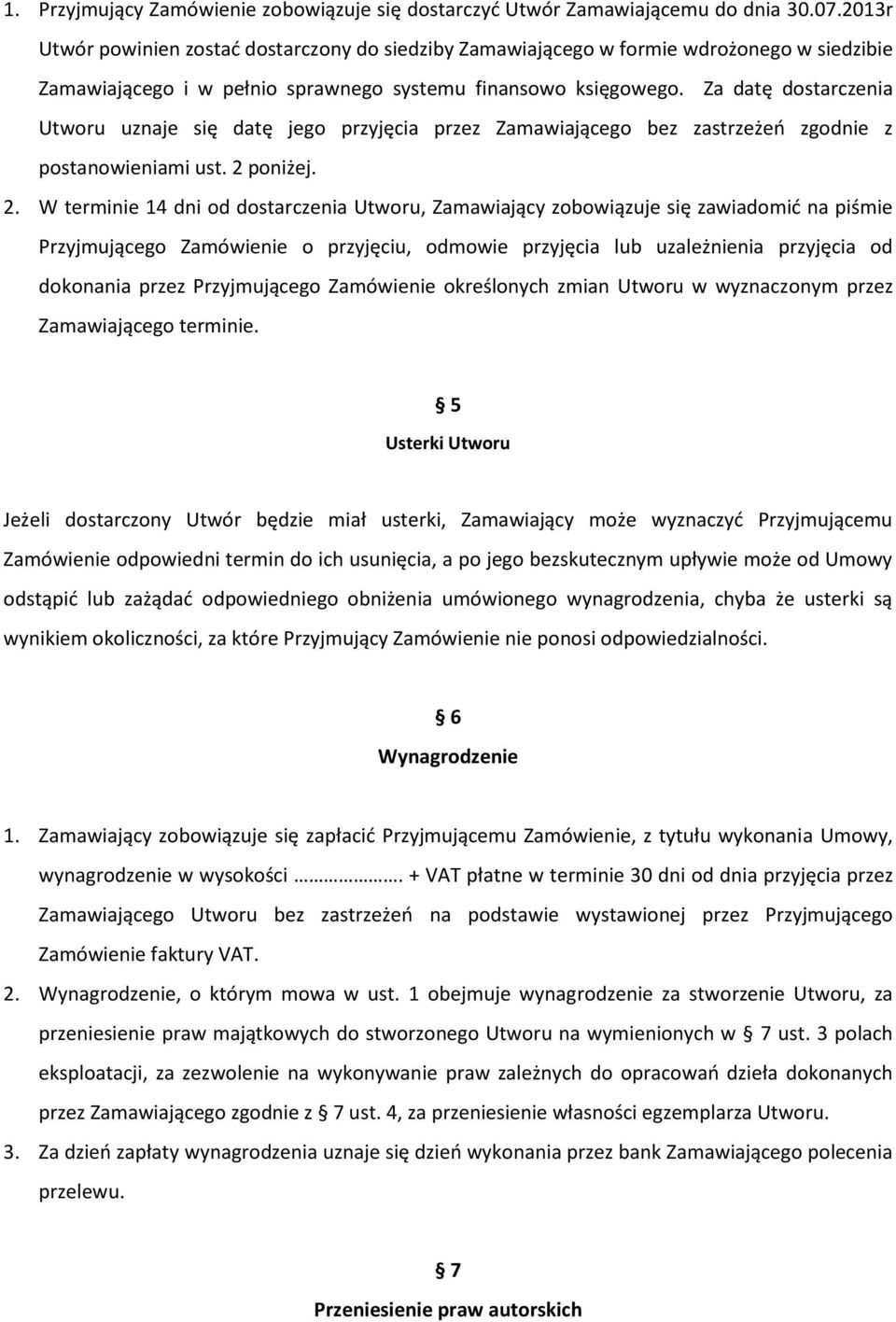 Za datę dostarczenia Utworu uznaje się datę jego przyjęcia przez Zamawiającego bez zastrzeżeń zgodnie z postanowieniami ust. 2 