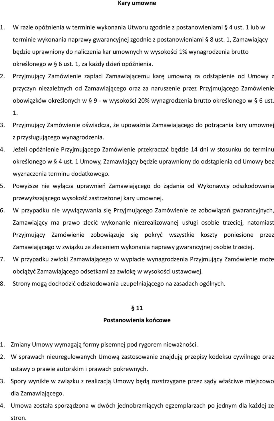 Przyjmujący Zamówienie zapłaci Zamawiającemu karę umowną za odstąpienie od Umowy z przyczyn niezależnych od Zamawiającego oraz za naruszenie przez Przyjmującego Zamówienie obowiązków określonych w 9