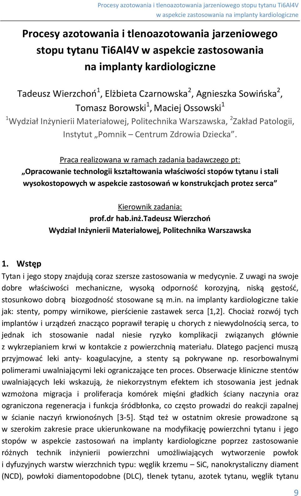 Praca realizowana w ramach zadania badawczego pt: Opracowanie technologii kształtowania właściwości stopów tytanu i stali wysokostopowych w aspekcie zastosowań w konstrukcjach protez serca Kierownik