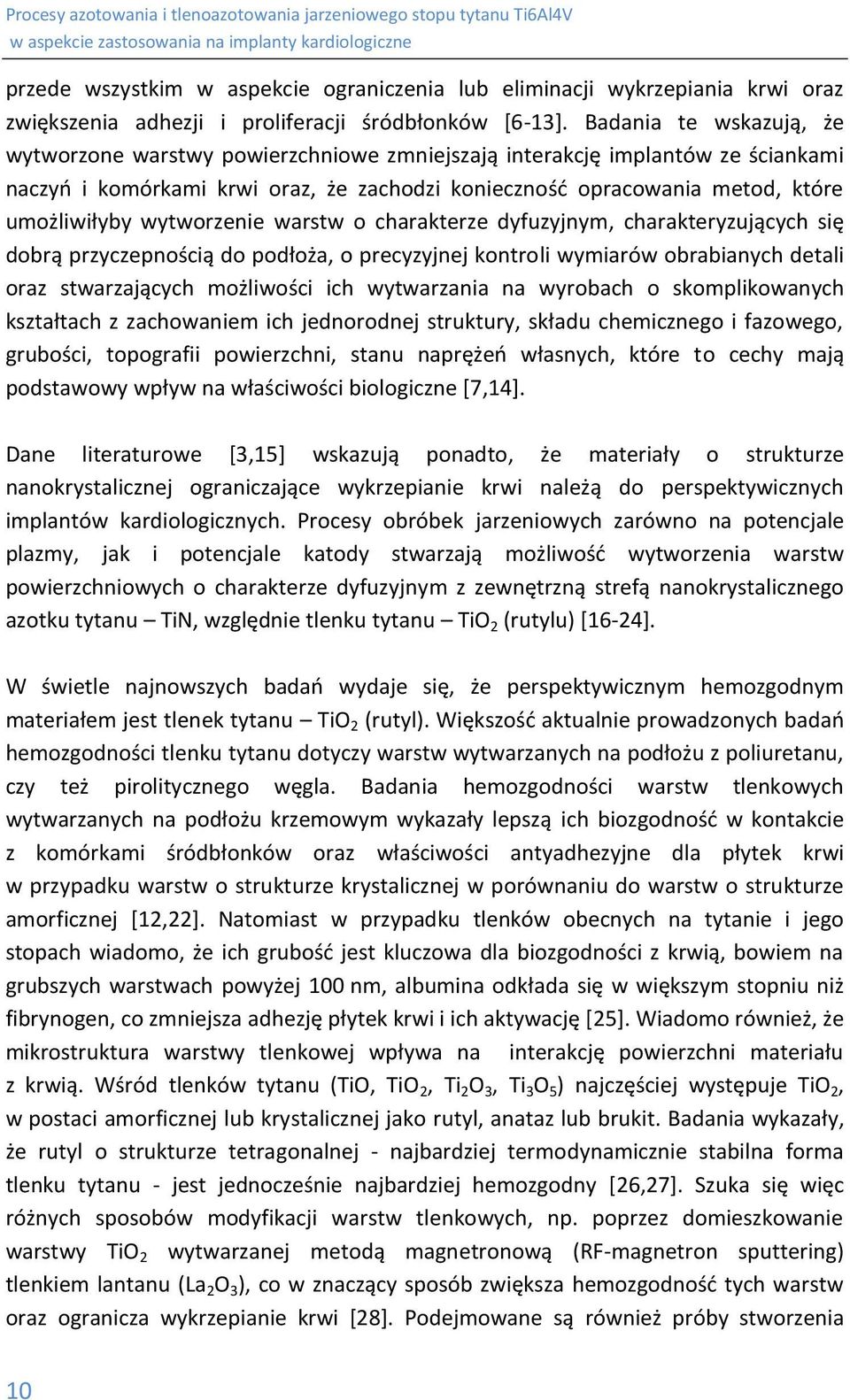 wytworzenie warstw o charakterze dyfuzyjnym, charakteryzujących się dobrą przyczepnością do podłoża, o precyzyjnej kontroli wymiarów obrabianych detali oraz stwarzających możliwości ich wytwarzania