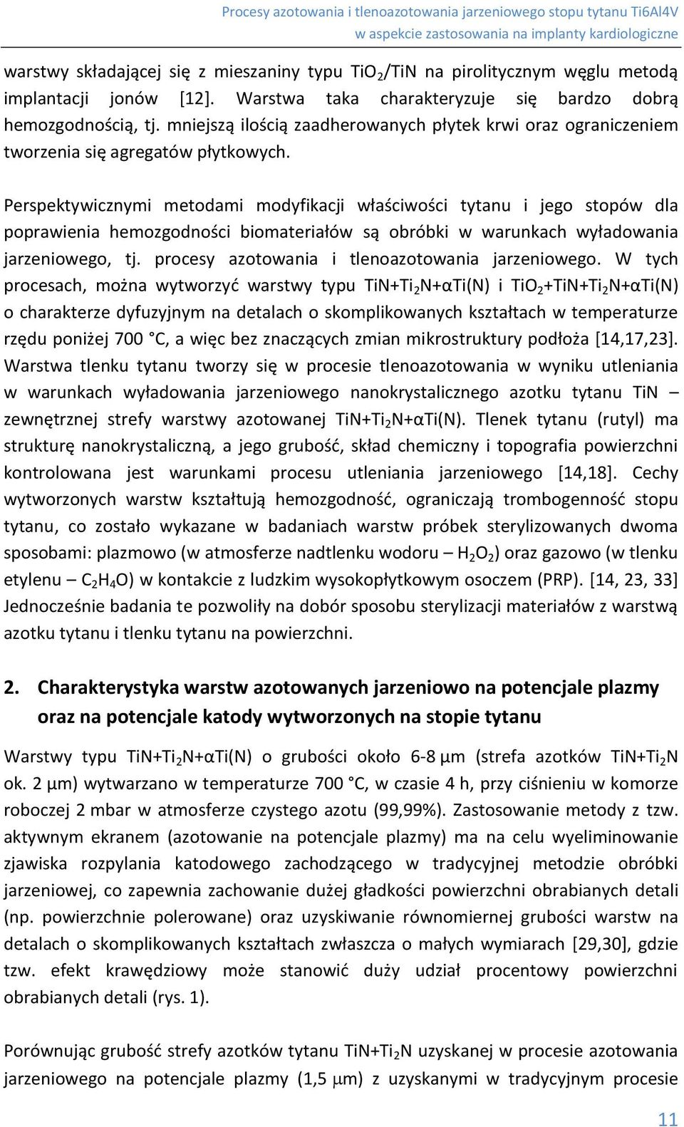 Perspektywicznymi metodami modyfikacji właściwości tytanu i jego stopów dla poprawienia hemozgodności biomateriałów są obróbki w warunkach wyładowania jarzeniowego, tj.