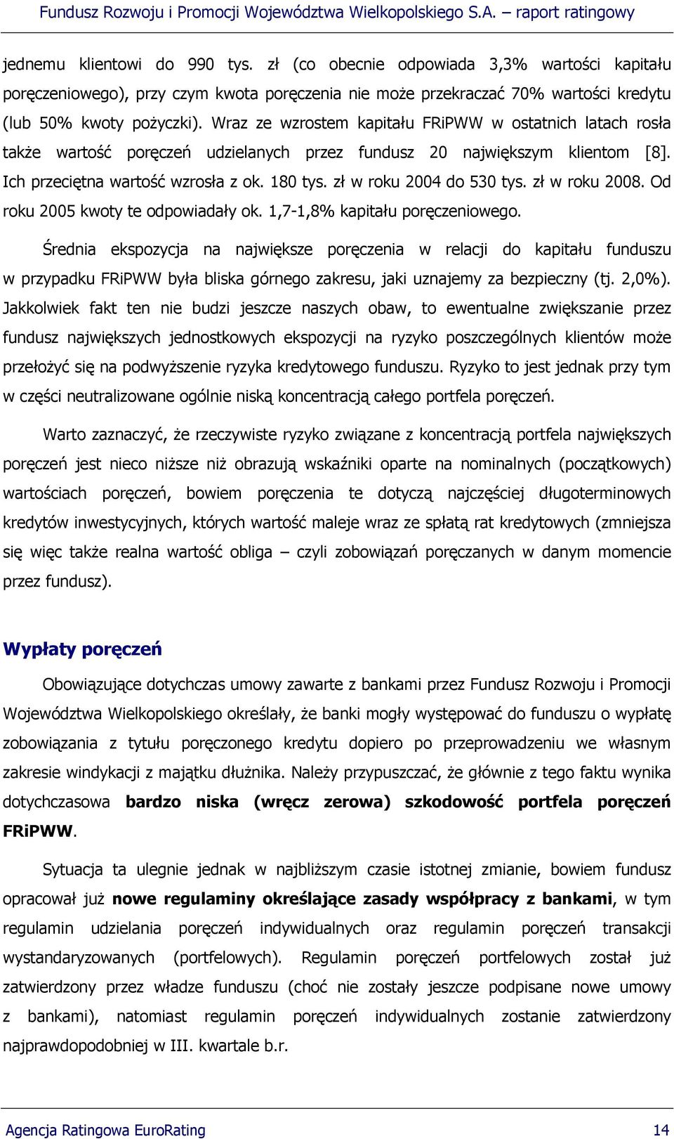 zł w roku 2004 do 530 tys. zł w roku 2008. Od roku 2005 kwoty te odpowiadały ok. 1,7-1,8% kapitału poręczeniowego.