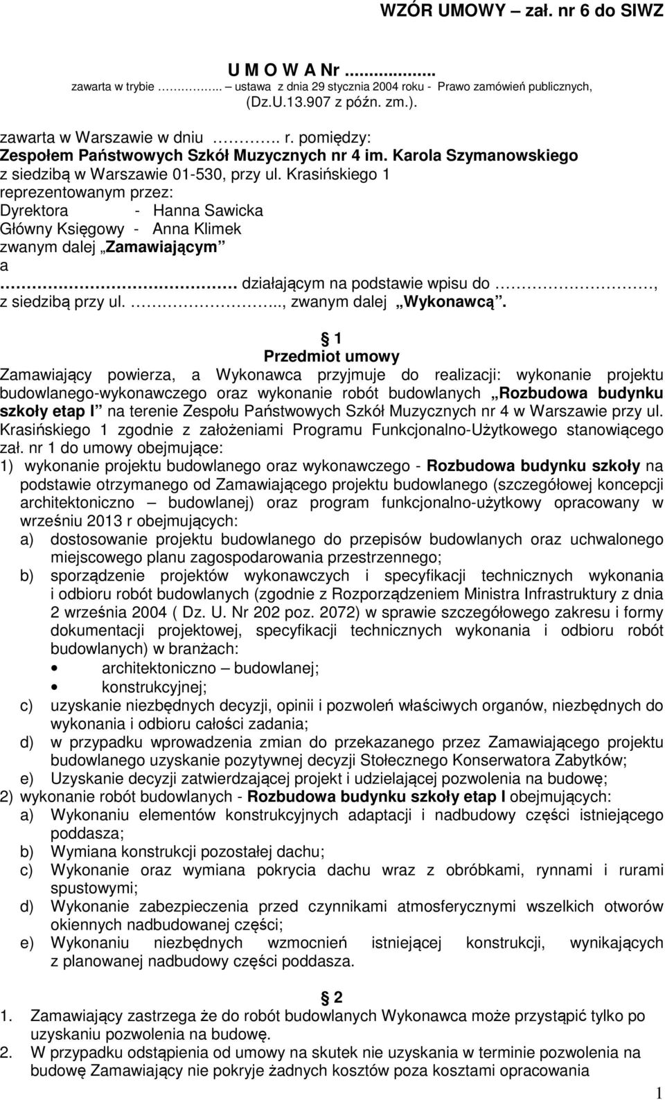 Krasińskiego 1 reprezentowanym przez: Dyrektora - Hanna Sawicka Główny Księgowy - Anna Klimek zwanym dalej Zamawiającym a działającym na podstawie wpisu do, z siedzibą przy ul.
