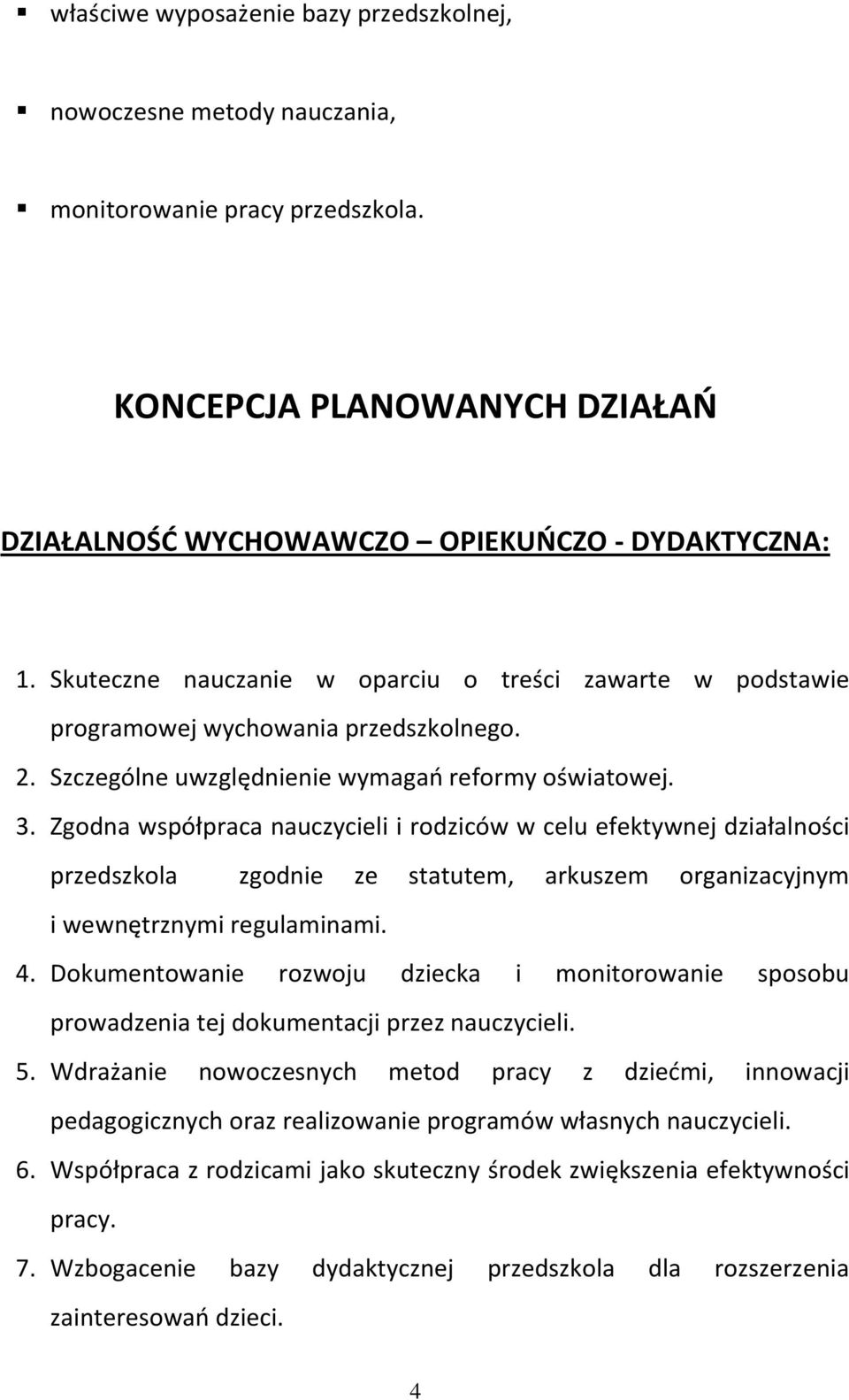 Zgodna współpraca nauczycieli i rodziców w celu efektywnej działalności przedszkola zgodnie ze statutem, arkuszem organizacyjnym i wewnętrznymi regulaminami. 4.