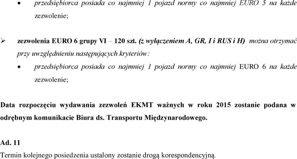 pojazd normy co najmniej EURO 6 na każde zezwolenie; Data rozpoczęciu wydawania zezwoleń EKMT ważnych w roku 2015 zostanie podana w