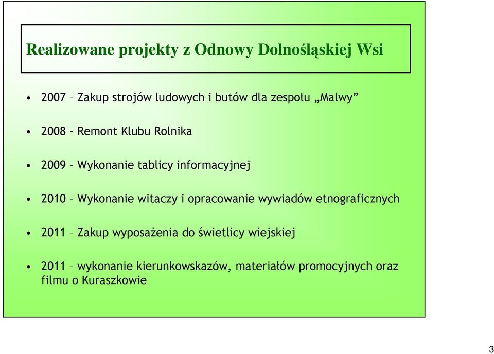 Wykonanie witaczy i opracowanie wywiadów etnograficznych 2011 Zakup wyposażenia do