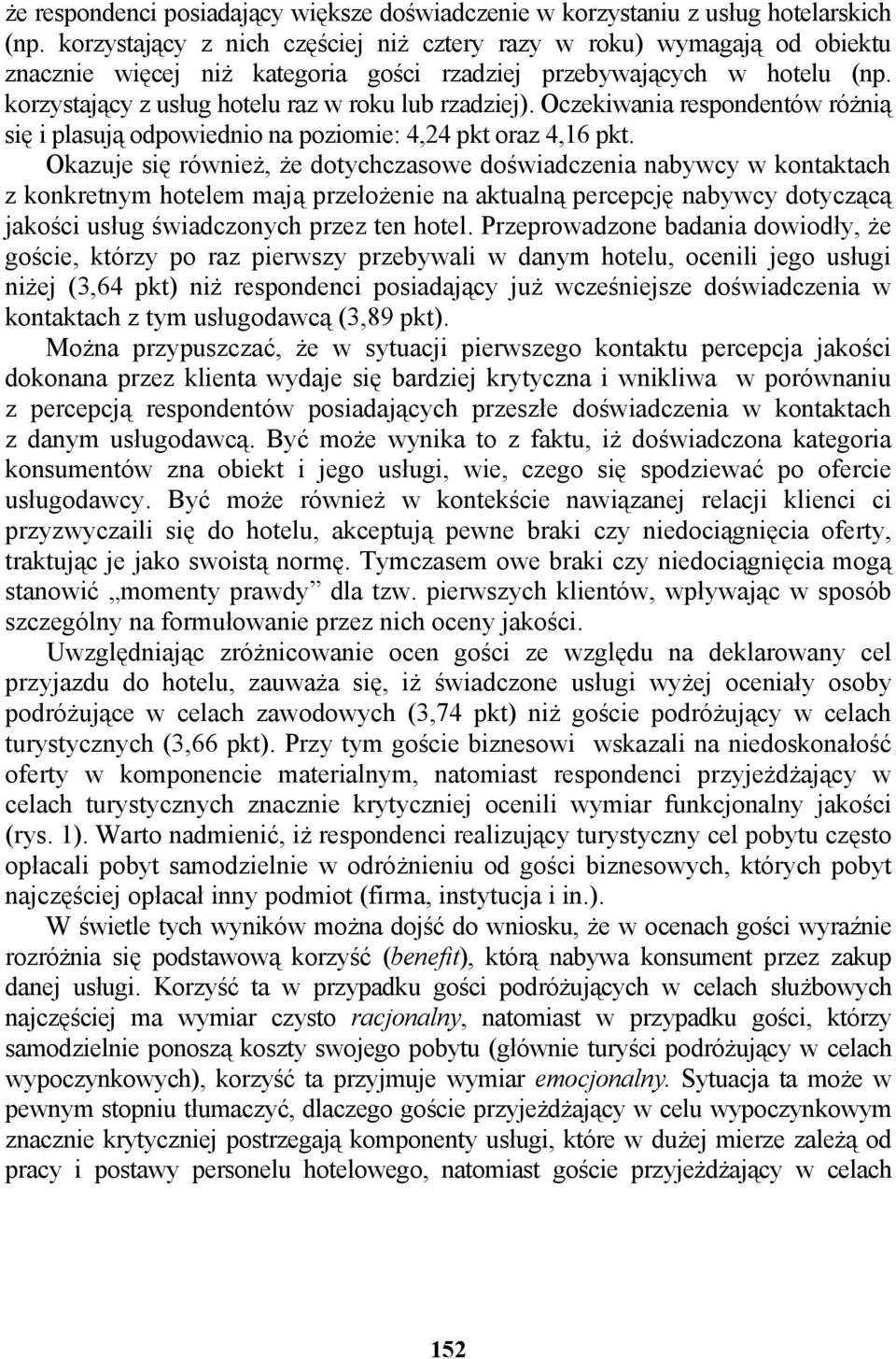 Oczekiwania respondentów różnią się i plasują odpowiednio na poziomie: 4,24 pkt oraz 4,16 pkt.