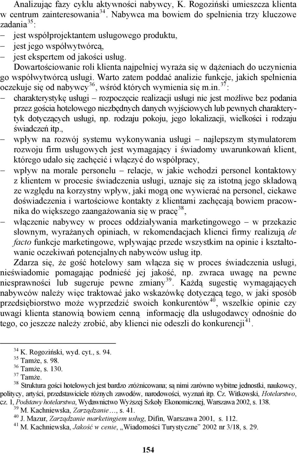 Dowartościowanie roli klienta najpełniej wyraża się w dążeniach do uczynienia go współwytwórcą usługi.