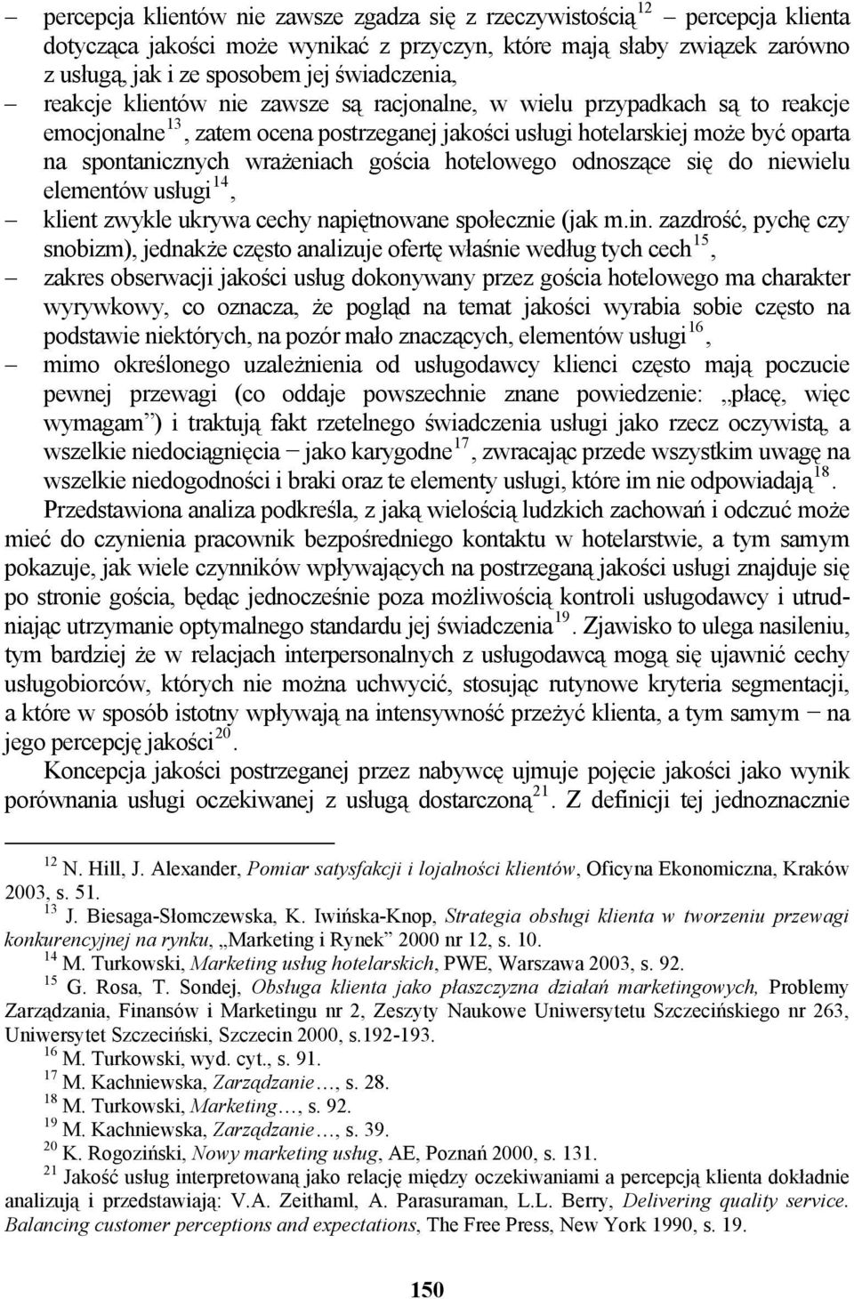 wrażeniach gościa hotelowego odnoszące się do niewielu elementów usługi 14, klient zwykle ukrywa cechy napiętnowane społecznie (jak m.in.