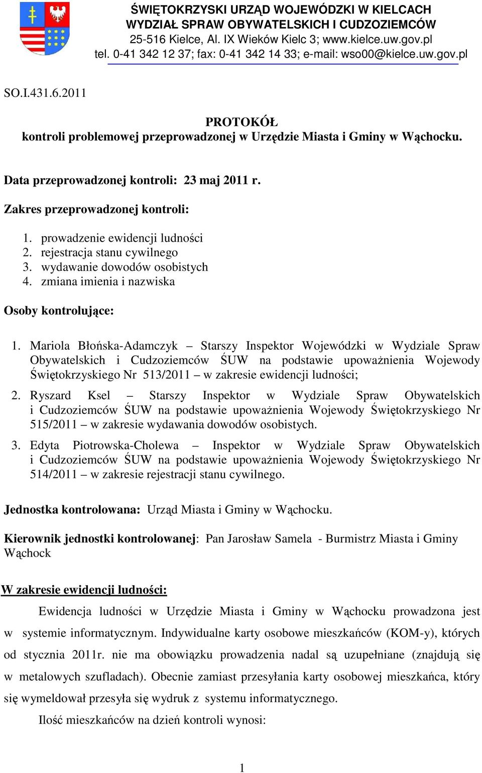 Data przeprowadzonej kontroli: 23 maj 2011 r. Zakres przeprowadzonej kontroli: 1. prowadzenie ewidencji ludności 2. rejestracja stanu cywilnego 3. wydawanie dowodów osobistych 4.