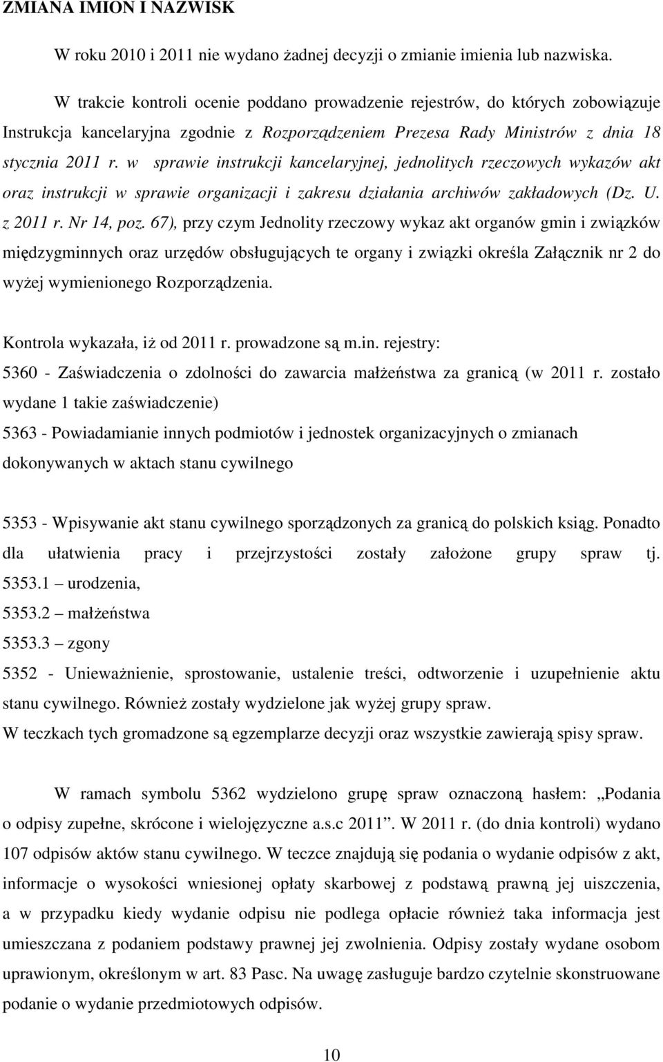 w sprawie instrukcji kancelaryjnej, jednolitych rzeczowych wykazów akt oraz instrukcji w sprawie organizacji i zakresu działania archiwów zakładowych (Dz. U. z 2011 r. Nr 14, poz.